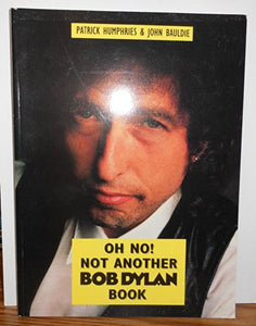 Oh No! Not Another Bob Dylan Book 