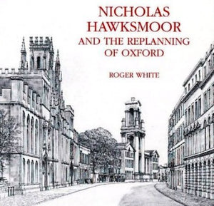 Nicholas Hawksmoor and the Replanning of Oxford 