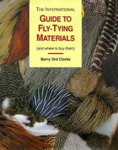 The International Guide to Flytying Materials and Where to Buy Them 