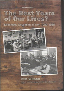 The Best Years of Our Lives? Secondary Education in York 1900-1985 