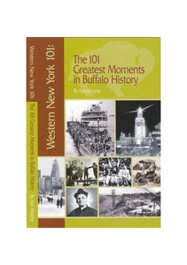 Western New York 101: The 101 Greatest Moments in Buffalo History 