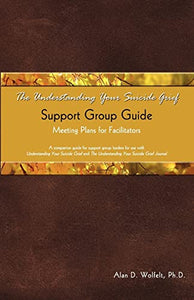 The Understanding Your Suicide Grief Support Group Guide 