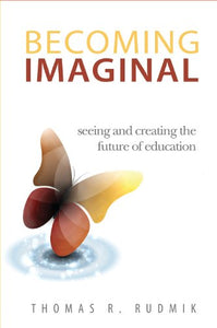 BECOMING IMAGINAL: SEEING AND CREATING FUTURE OF EDUCATION 