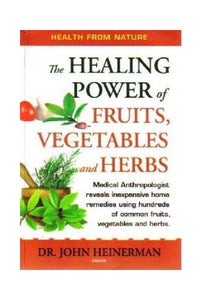 The Healing Power of Fruits Vegetables and Herbs 