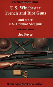 Winchester Trench and Riot Guns and Other Us Combat Shotguns 