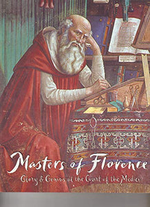 Masters of Florence - Glory and Genius at the Court of Medici 