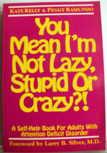 You Mean I'm Not Lazy, Stupid or Crazy?! 