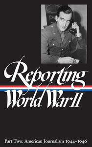 Reporting World War II Vol. 2 (LOA #78) 