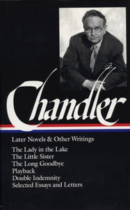 Raymond Chandler: Later Novels and Other Writings (LOA #80) 