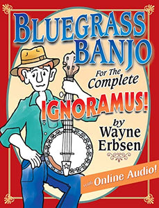 Bluegrass Banjo For The Complete Ignoramus 