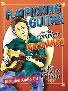 Flatpicking Guitar For The Complete Ignoramus! 