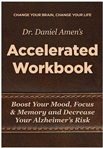 Change Your Brain, Change Your Life Accelerated Workbook: Boost Your Mood, Focus and Memory and Decrease Your Alzheimer's Risk 