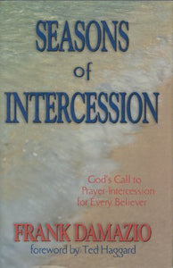 Seasons of Intercession; God's Call to Prayer-Intercession for Every Believer 