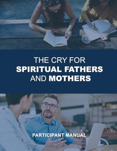 The Cry for Spiritual Fathers & Mothers 