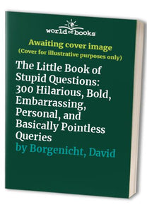 The Little Book of Stupid Questions 