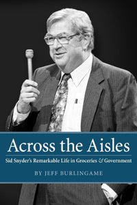 Title: Across the Aisles Sid Snyders Remarkable Life in G 