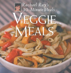 Veggie Meals: Rachael Ray's 30-Minute Meals 