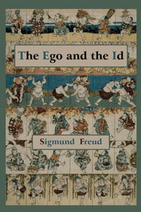 The Ego and the Id - First Edition Text 