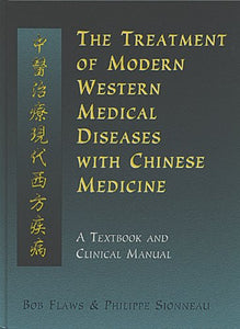 The Treatment of Modern Western Medical Diseases with Chinese Medicine 