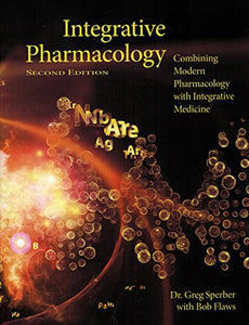 Integrative Pharmacology (2nd Edition Integrated Pharmacology): Combining Modern Pharmacology with Integrative Medicine 