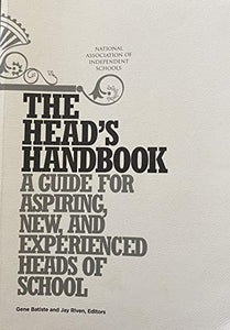 The Heads Handbook A Guide for Aspiring New and Experienced Heads of School 