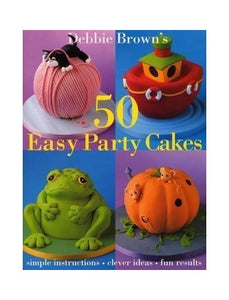 Debbie Brown's 50 Easy Party Cakes 