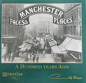 Manchester Faces and Places a Hundred Years Ago 