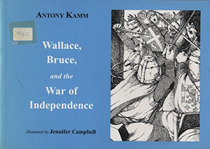 Wallace, Bruce and the War of Independence 