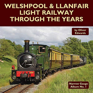 Welshpool & Llanfair Light Railway Through the Years 