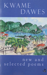 Kwame Dawes: New and Selected Poems 