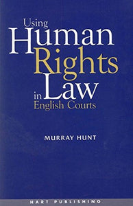 Using Human Rights Law in English Courts 