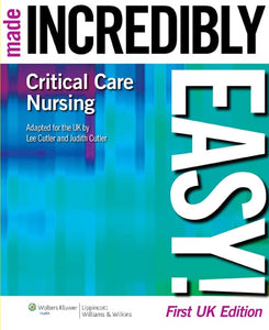 Critical Care Nursing Made Incredibly Easy! 