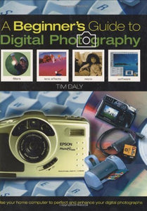 The Beginner's Guide to Digital Photography 