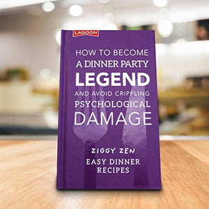 How to Become a Dinner Party Legend and Avoid Crippling Psychological Damage 