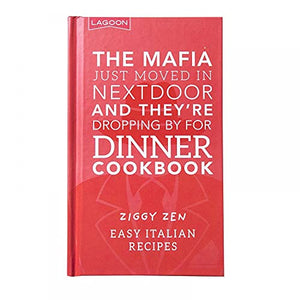 The Mafia Just Moved in Nextdoor and They're Dropping by for Dinner Cookbook 