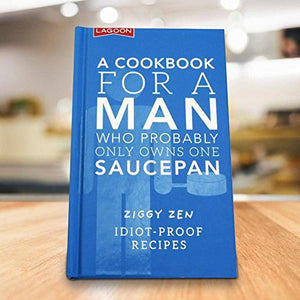 A Cookbook for a Man Who Probably Only Owns One Saucepan 