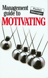 The Management Guide to Motivating 