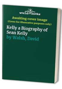 Kelly a Biography of Sean Kelly 