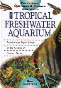 The Interpet Question and Answers Manual of the Tropical Freshwater Aquarium 