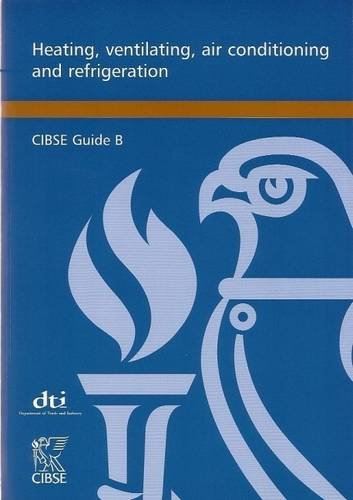 CIBSE Guide B: Heating, Ventilating, Air Conditioning and Refrigeration