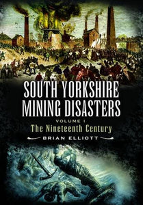 South Yorkshire Mining Disaster: Volume 1, The Nineteenth Century 