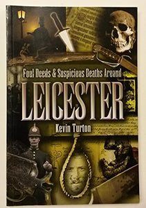 Foul Deeds and Suspicious Deaths Around Leicester 