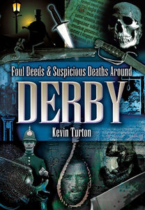 Foul Deeds and Suspicious Deaths Around Derby 