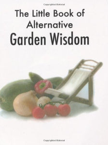 The Little Book of Alternative Garden Wisdom 