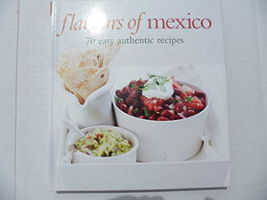 flavours of mexico - 70 easy authentic recipes 