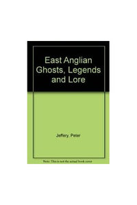 East Anglian Ghosts, Legends and Lore 