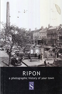 Ripon: A Photographic History of Your Town 