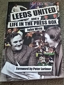 Leeds United and a Life in the Press Box 