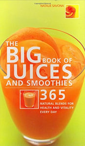 Big Book of Juices and Smoothies: 365 Natural Blends for Health and 