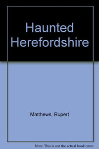 Haunted Herefordshire 